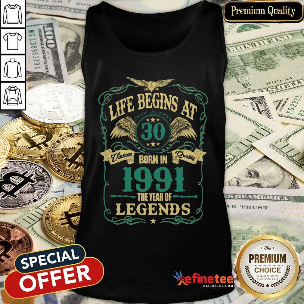 Pretty Life Begins At 30 Born In 1991 Vintage Quality The Year Of Legends Shirt