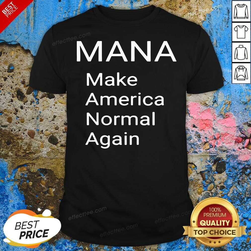 Pretty Mana Make America Normal Again Shirt