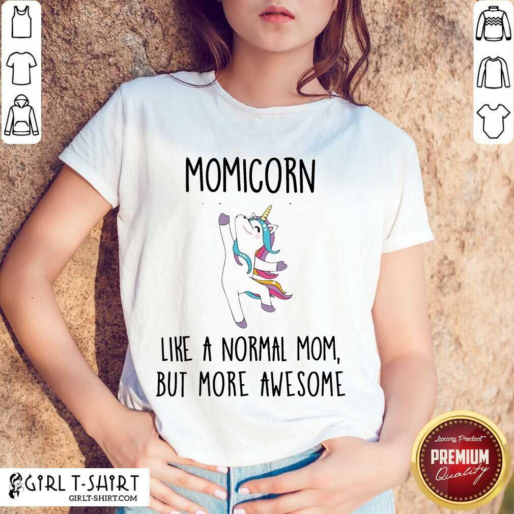 Pretty Momicorn Like A Normal Mom But More Awesome Unicorn Shirt