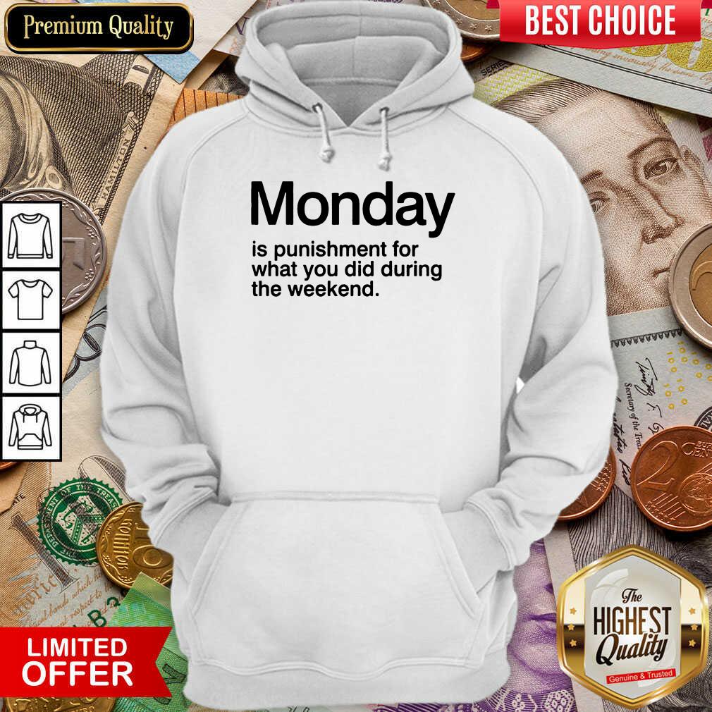 Pretty Monday Is Punishment For What You Did During The Weekend Shirt