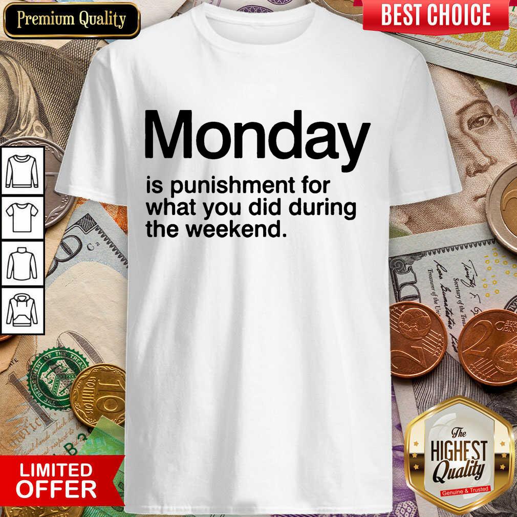 Pretty Monday Is Punishment For What You Did During The Weekend Shirt