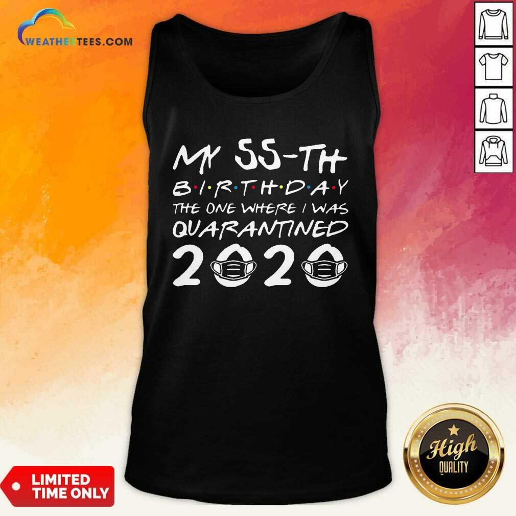 Pretty My 55th Birthday The One Where I Was Quarantined 2020 Shirt