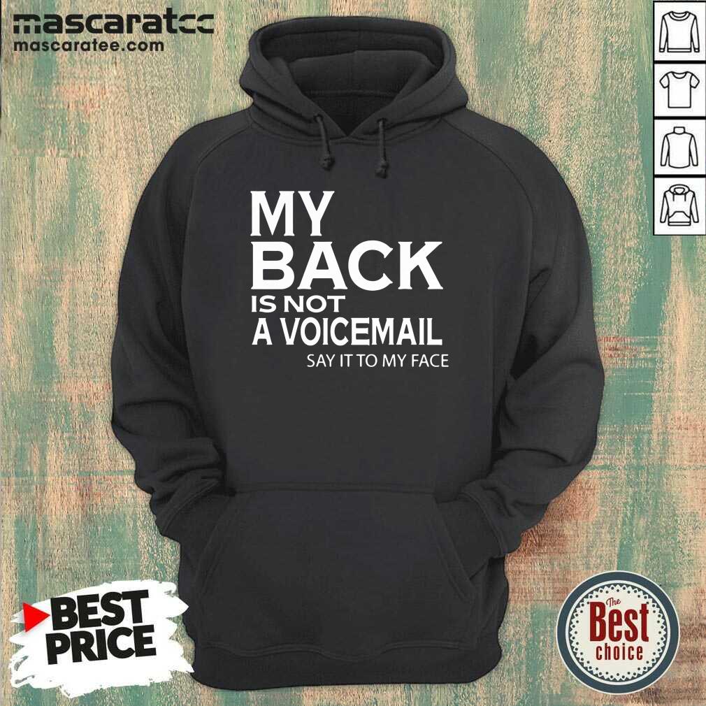 Pretty My Back Is Not A Voicemail Say It To My Face Funny Shirt