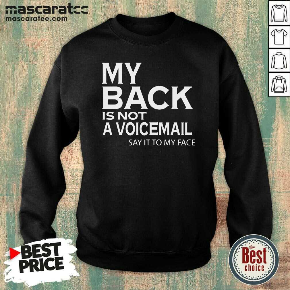 Pretty My Back Is Not A Voicemail Say It To My Face Funny Shirt