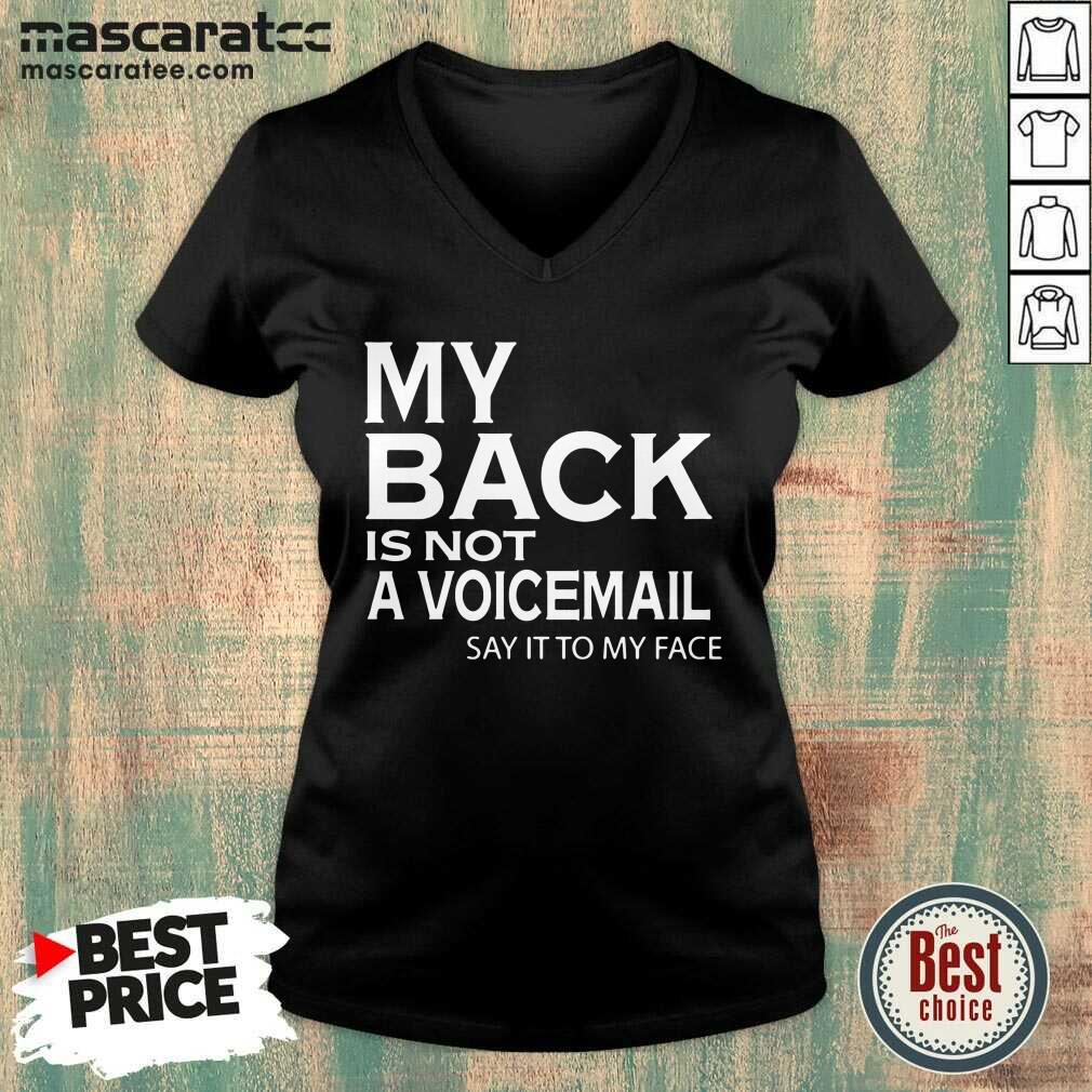 Pretty My Back Is Not A Voicemail Say It To My Face Funny Shirt