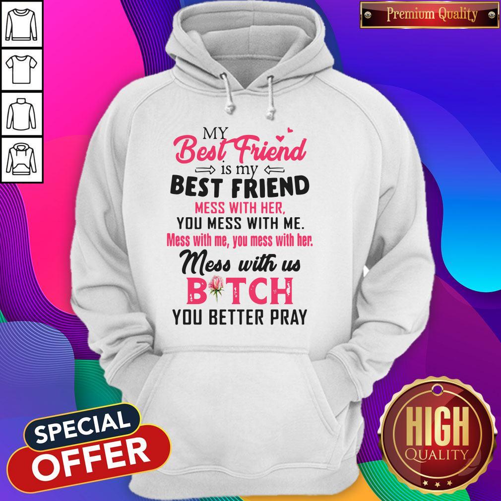 Pretty My Best Friend Is My Best Friend Mess With Her You Mess With Me Shirt