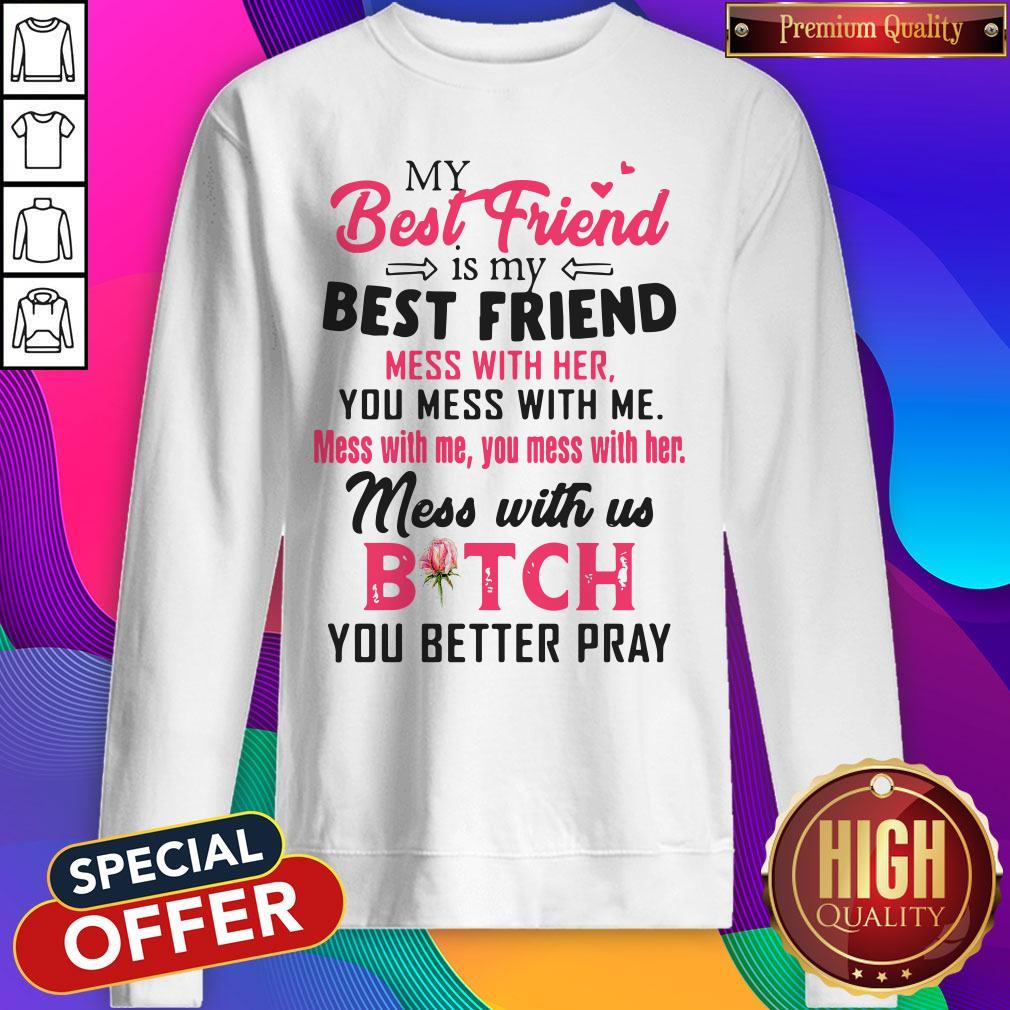 Pretty My Best Friend Is My Best Friend Mess With Her You Mess With Me Shirt