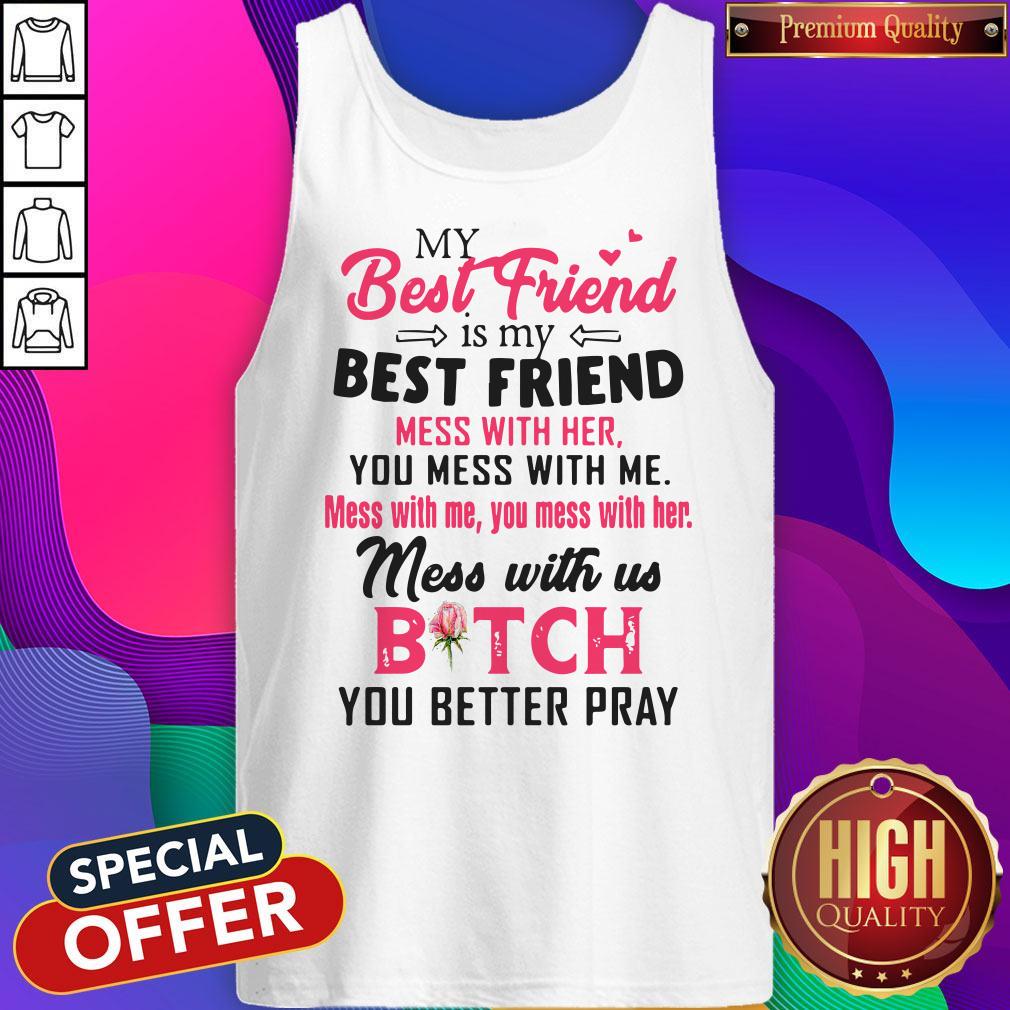 Pretty My Best Friend Is My Best Friend Mess With Her You Mess With Me Shirt