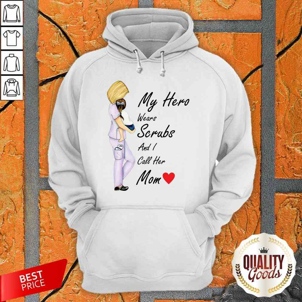 Pretty My Hero Wears Scrubs And I Call Her Mom Shirt