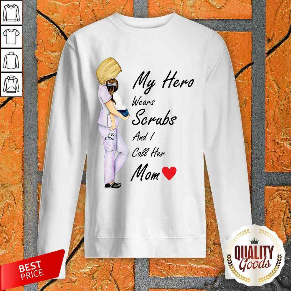 Pretty My Hero Wears Scrubs And I Call Her Mom Shirt