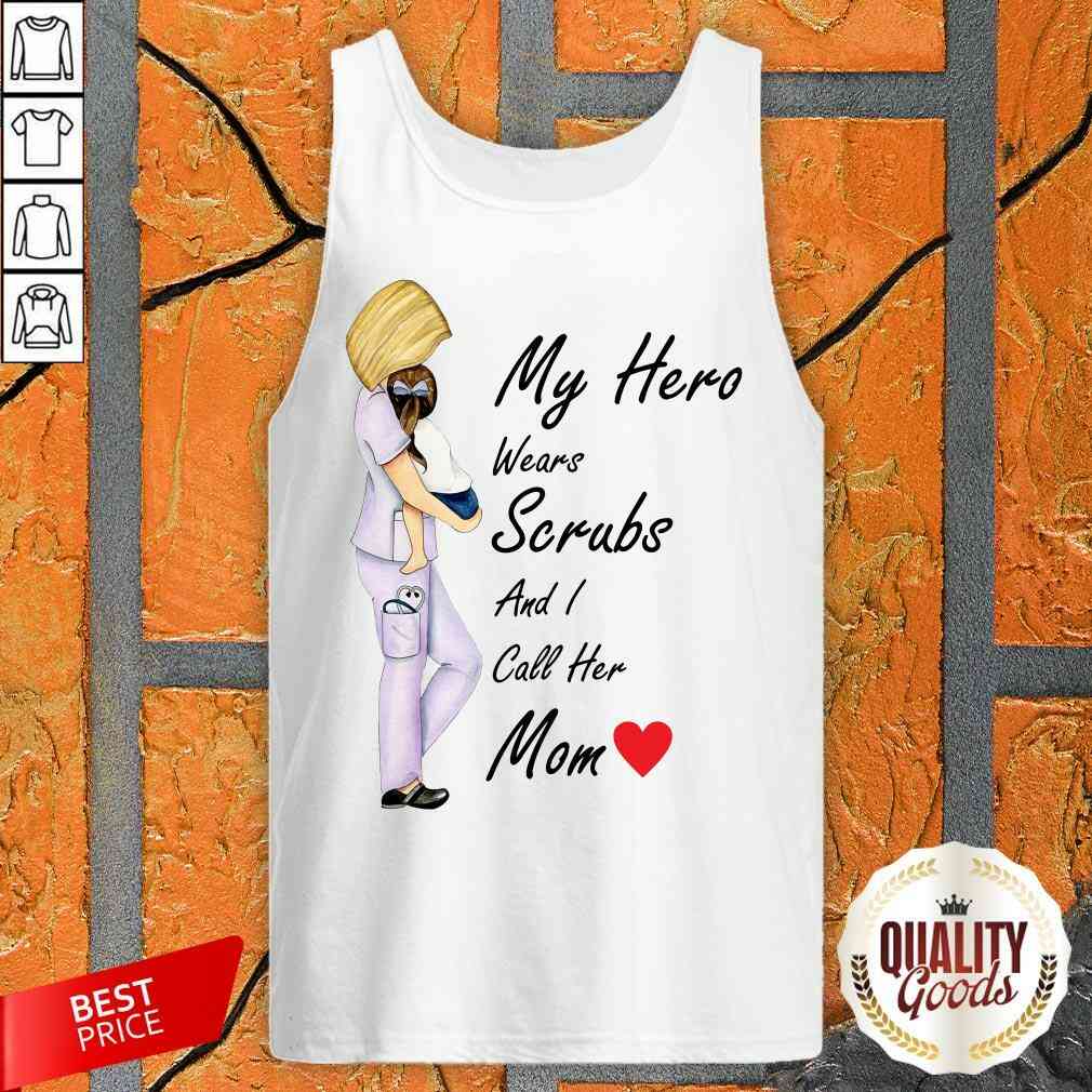 Pretty My Hero Wears Scrubs And I Call Her Mom Shirt