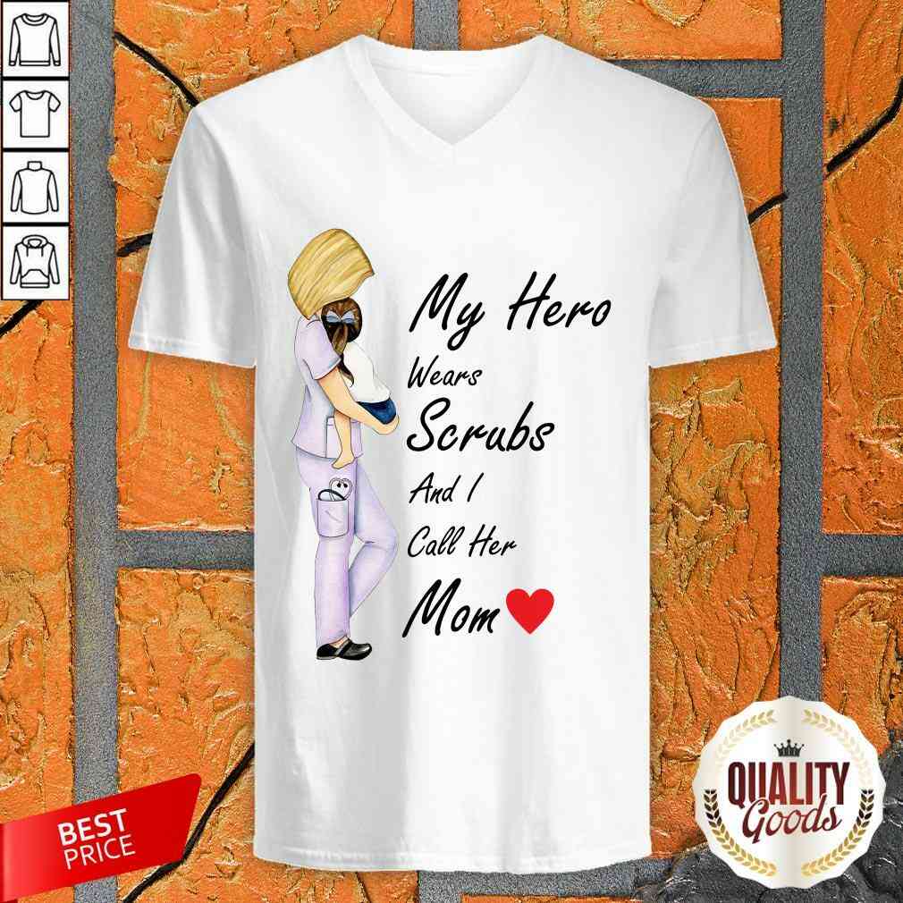 Pretty My Hero Wears Scrubs And I Call Her Mom Shirt