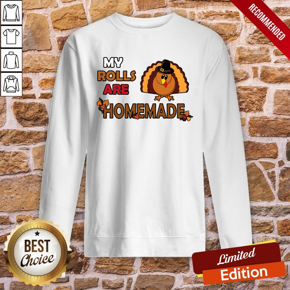 Pretty My Rolls Are Homemade Funny Thanksgiving Dinner Turkey Shirt