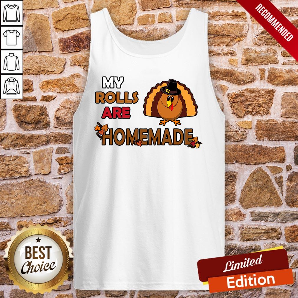 Pretty My Rolls Are Homemade Funny Thanksgiving Dinner Turkey Shirt