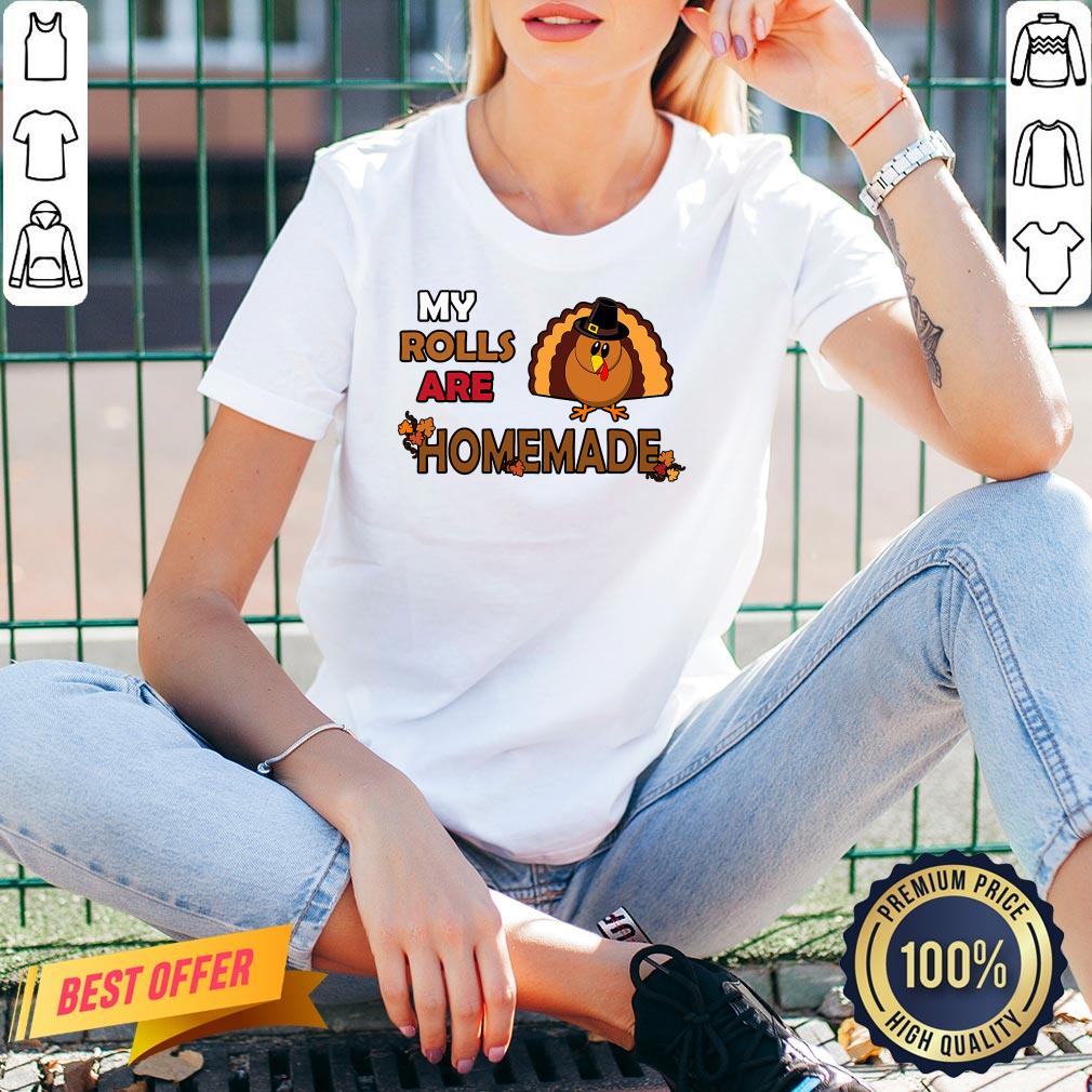 Pretty My Rolls Are Homemade Funny Thanksgiving Dinner Turkey Shirt