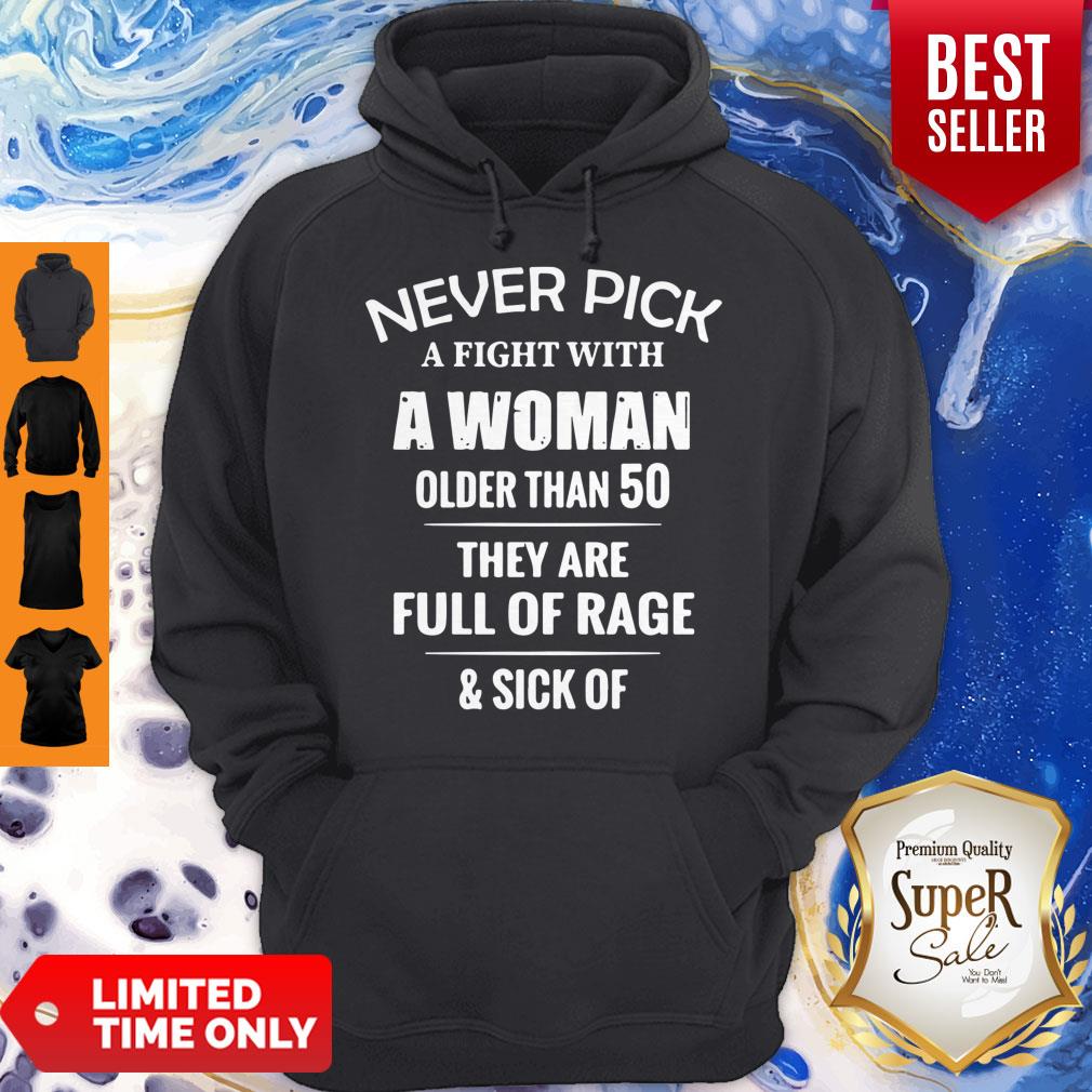 pretty-never-pick-a-fight-with-a-woman-older-than-50-they-are-full-of-rage-hoodie.jpg