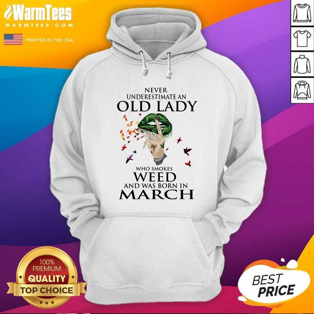 pretty-never-underestimate-an-old-lady-who-smokes-weed-and-was-born-in-march-cannabis-hoodie.jpg
