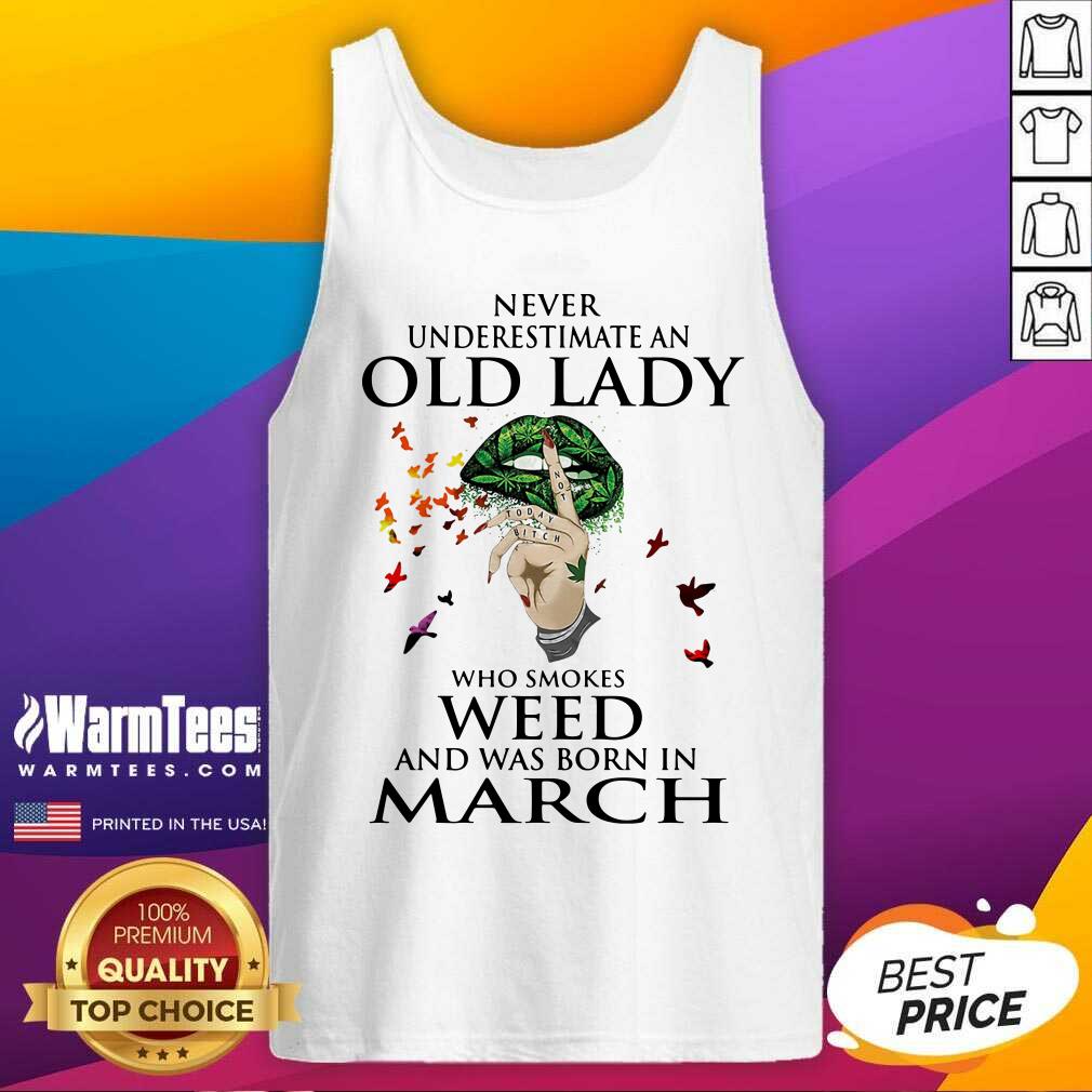 pretty-never-underestimate-an-old-lady-who-smokes-weed-and-was-born-in-march-cannabis-tank-top.jpg