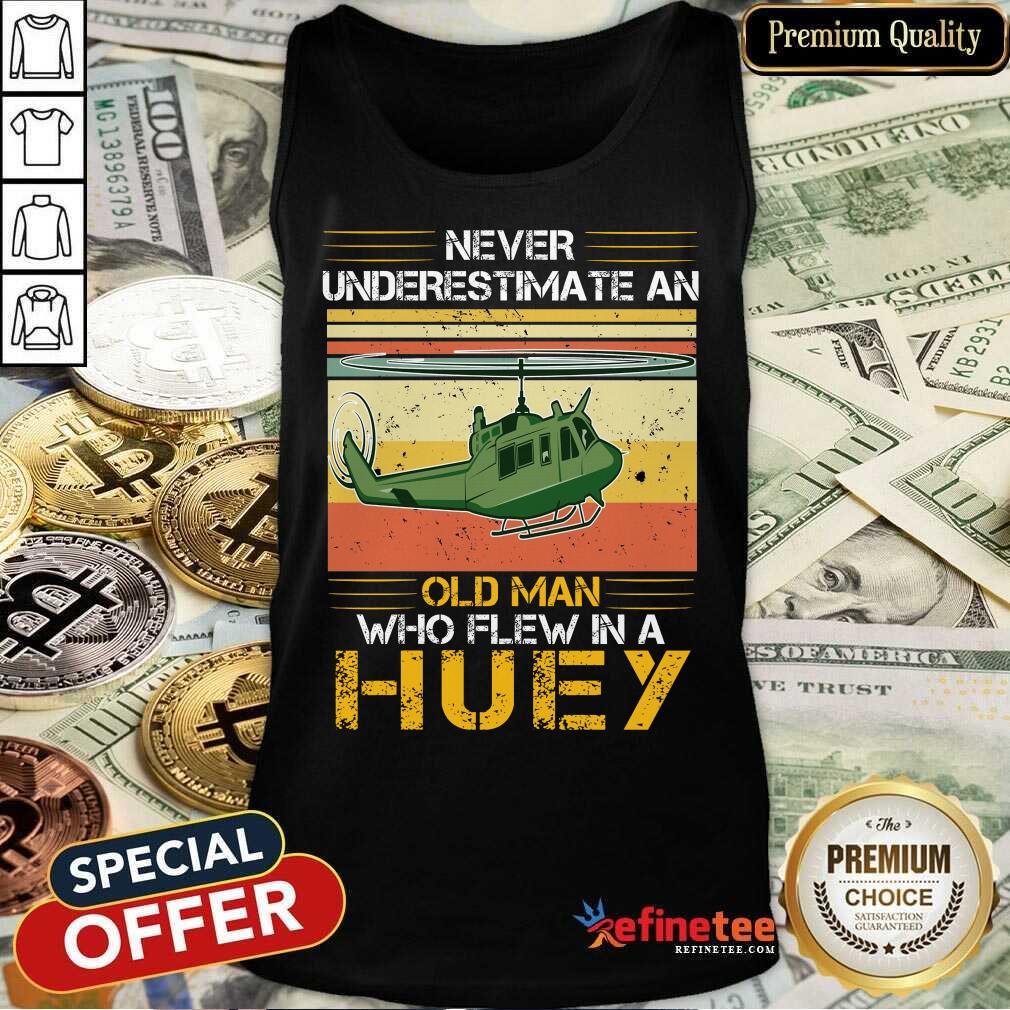 pretty-never-underestimate-an-old-man-who-flew-in-a-huey-helicoptank-top.jpg