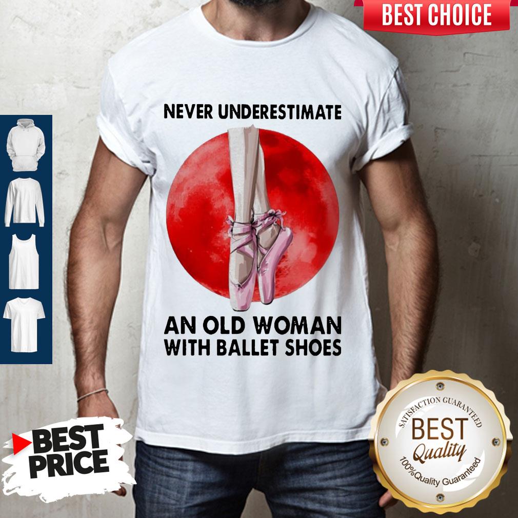 Pretty Never Underestimate An Woman With A Ballet Shoes Shirt