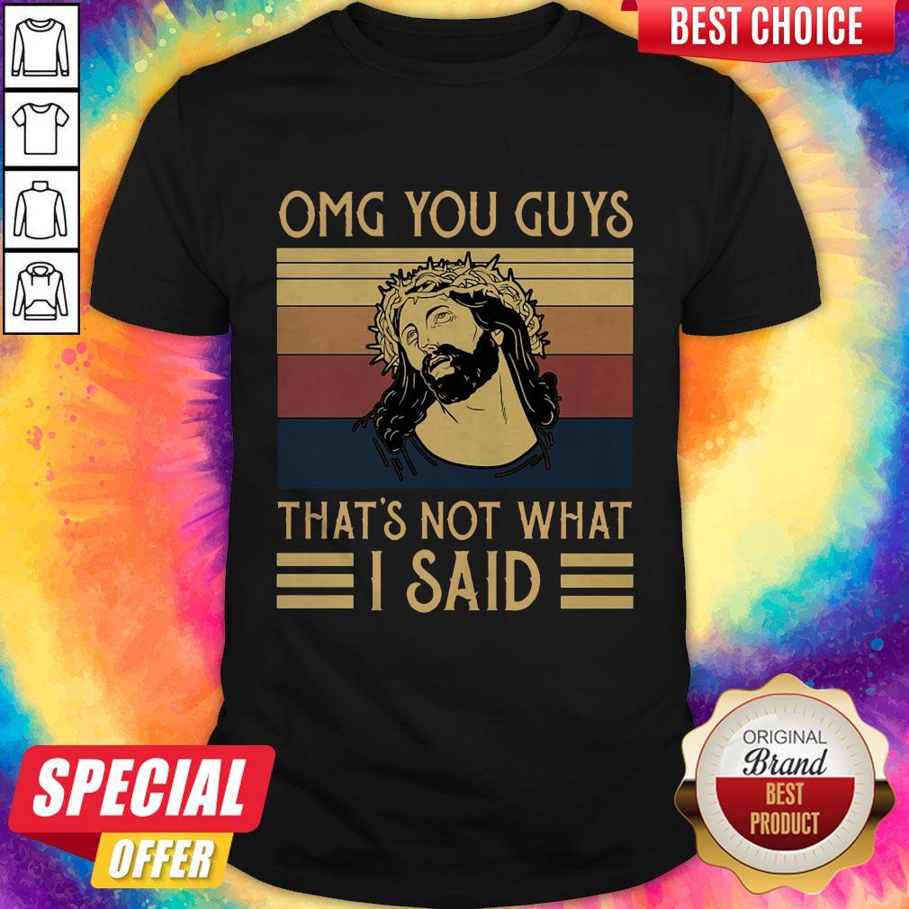 Pretty Omg You Guys That's Not What I Said Shirt