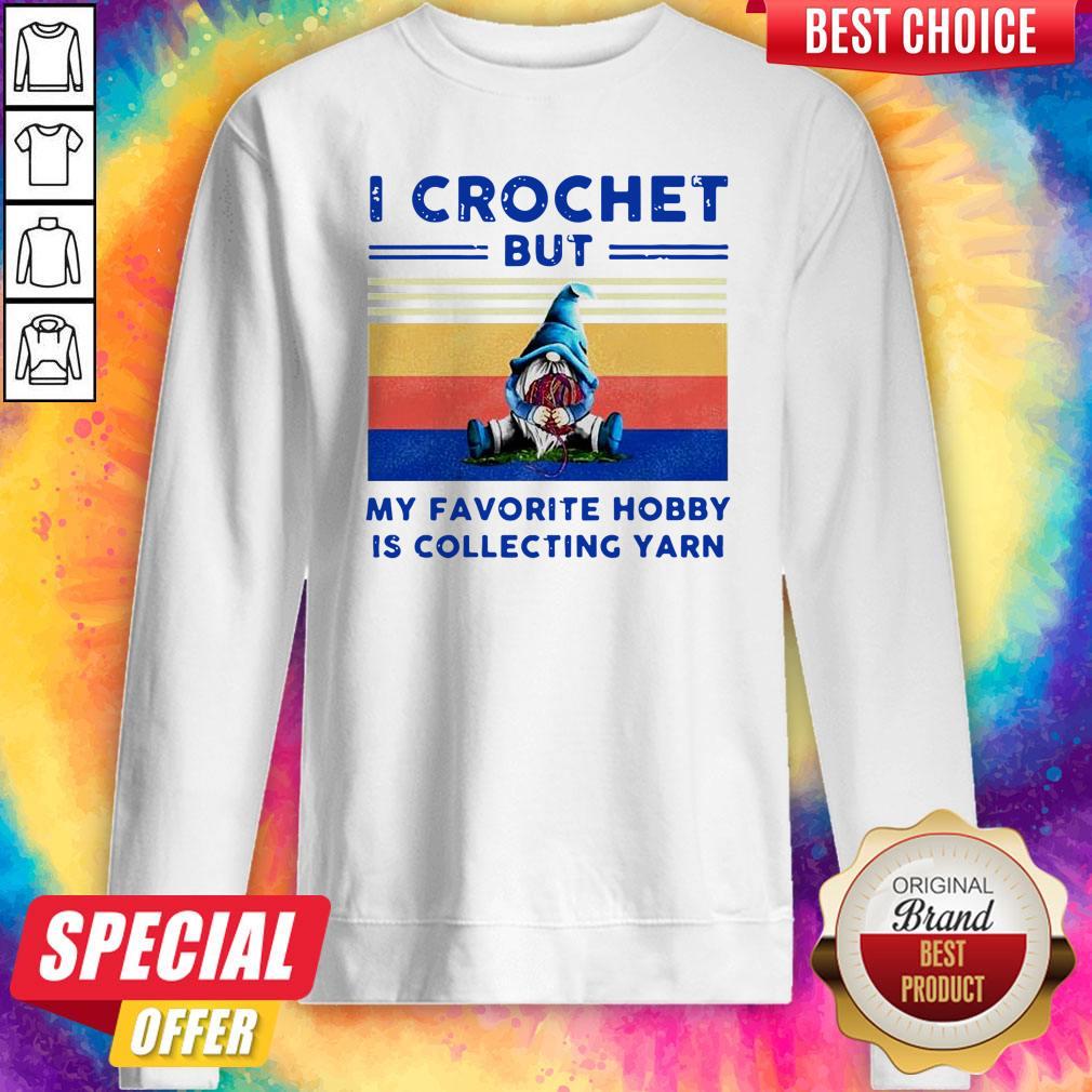 pretty-pro-gnome-i-crochet-but-my-favorite-hobby-is-collecting-yarn-vintage-sweatshirt.jpg