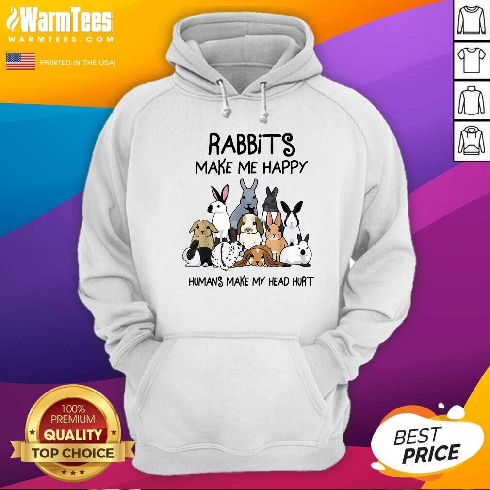 Pretty Rabbits Make Me Happy Humans Make My Head Hurt Shirt