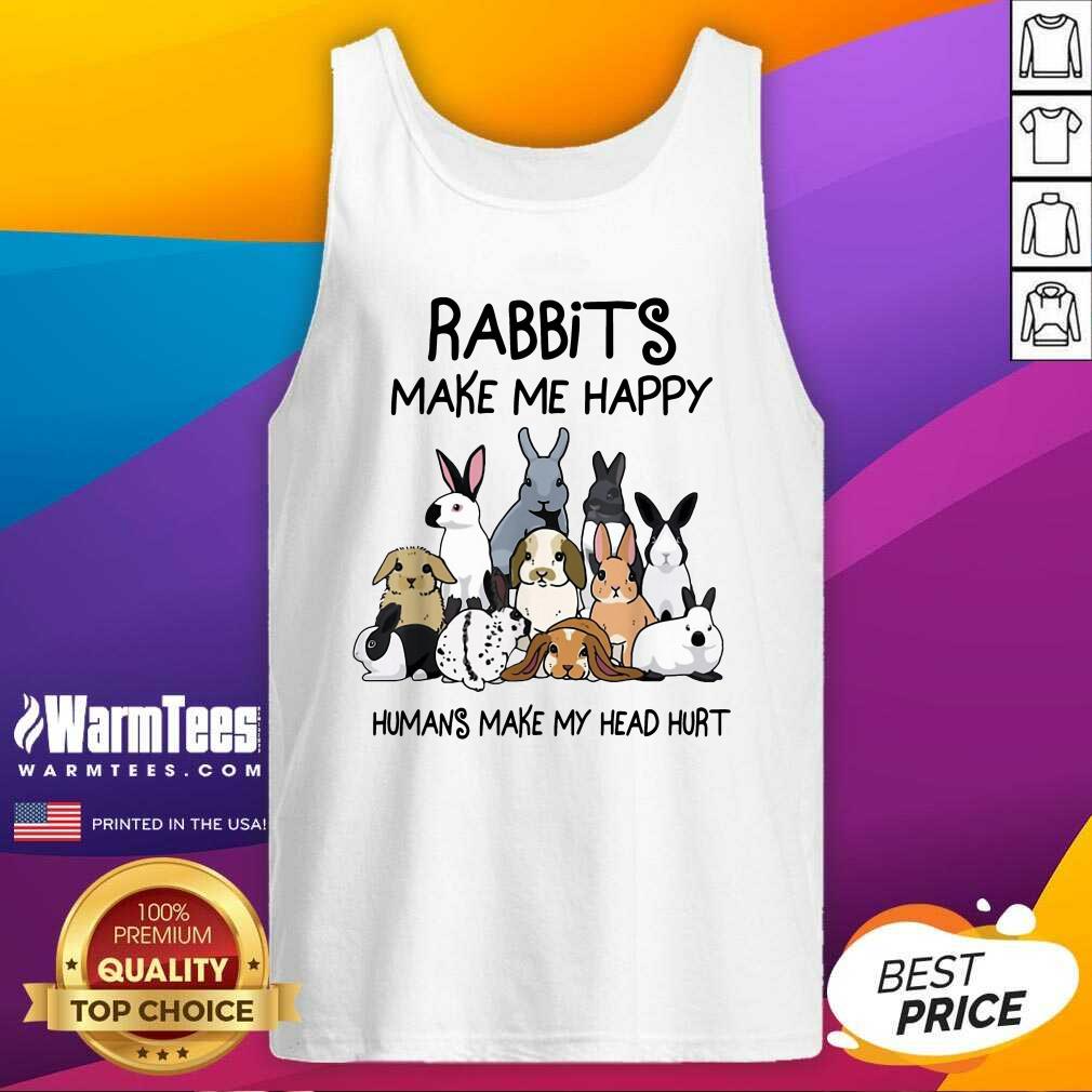 Pretty Rabbits Make Me Happy Humans Make My Head Hurt Shirt