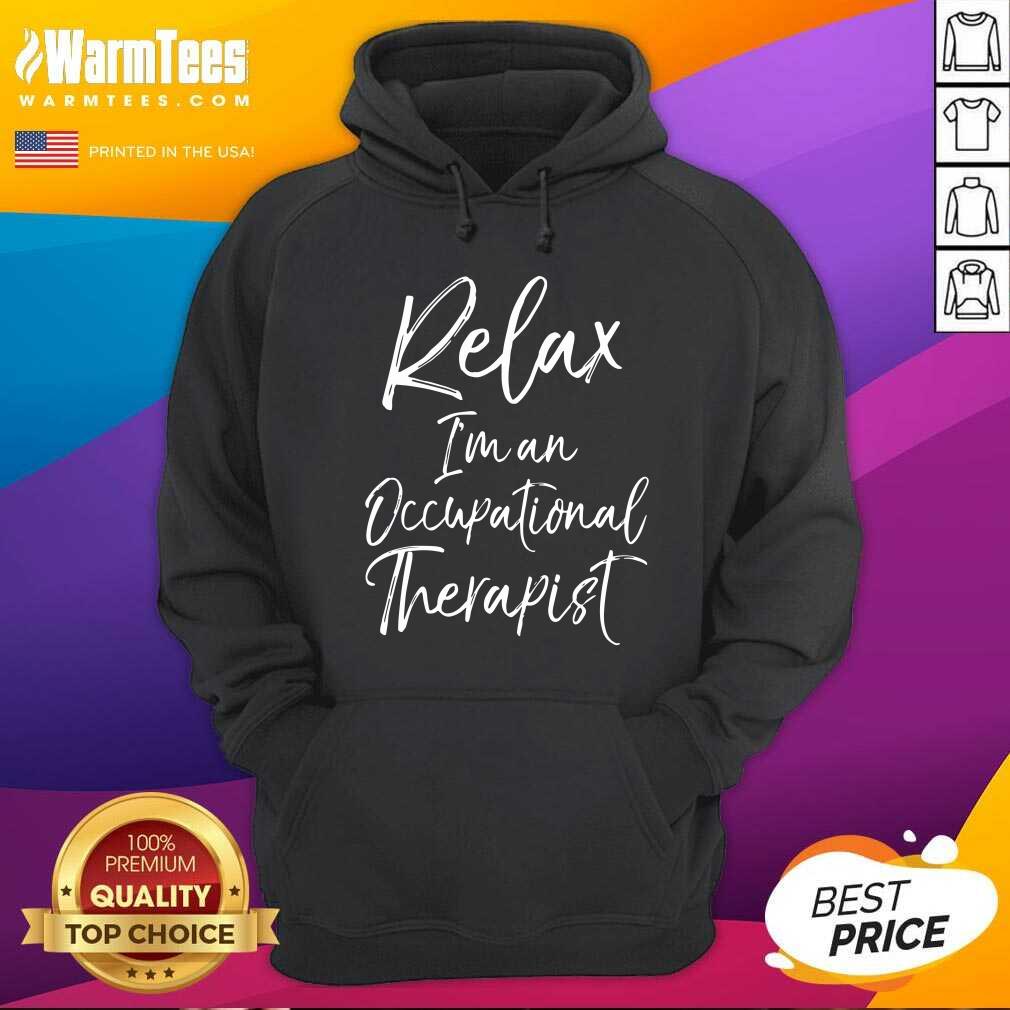 Pretty Relax I’m An Occupational Therapist Shirt