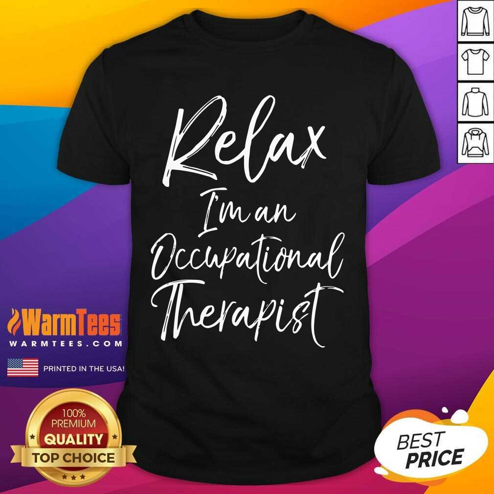 Pretty Relax I’m An Occupational Therapist Shirt