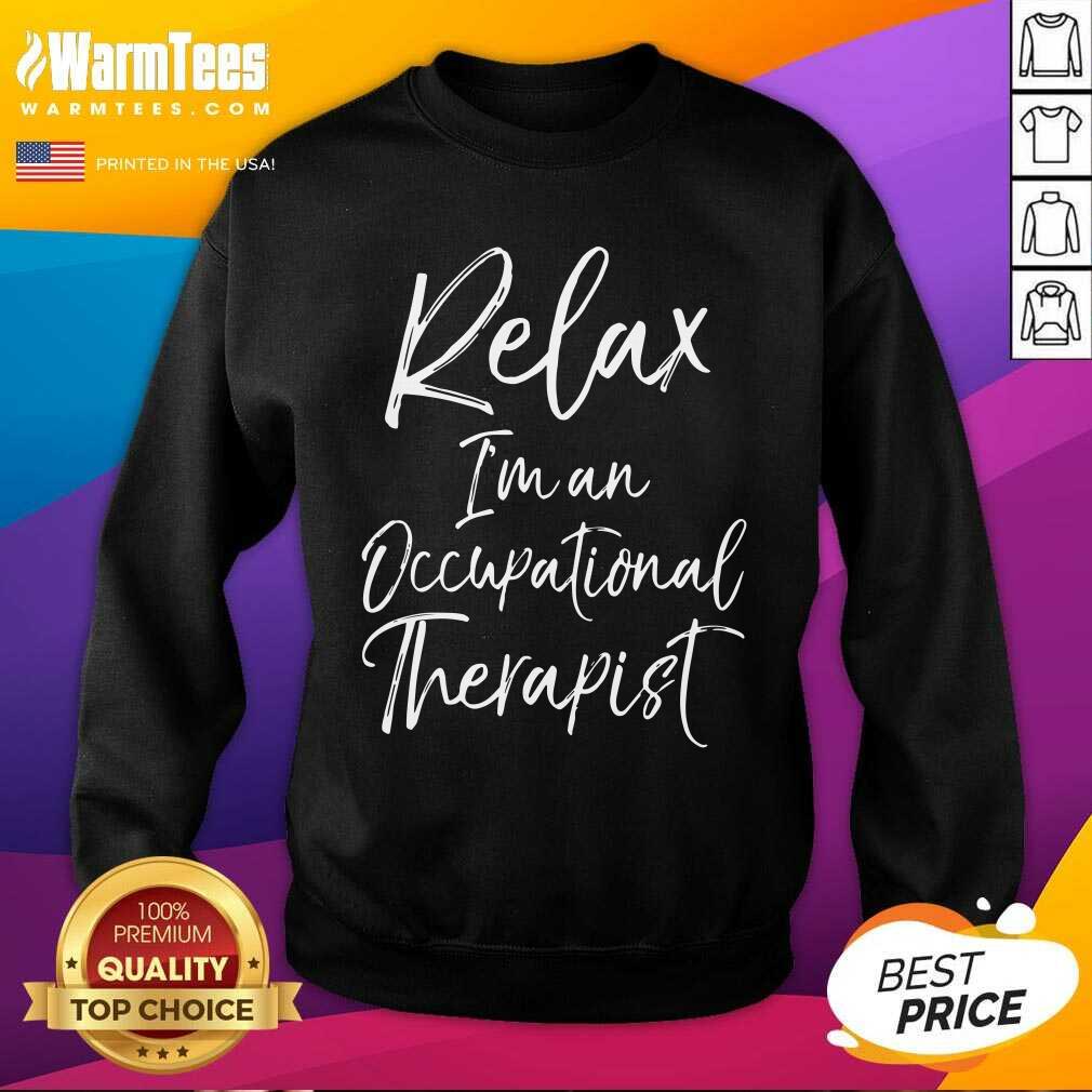 Pretty Relax I’m An Occupational Therapist Shirt