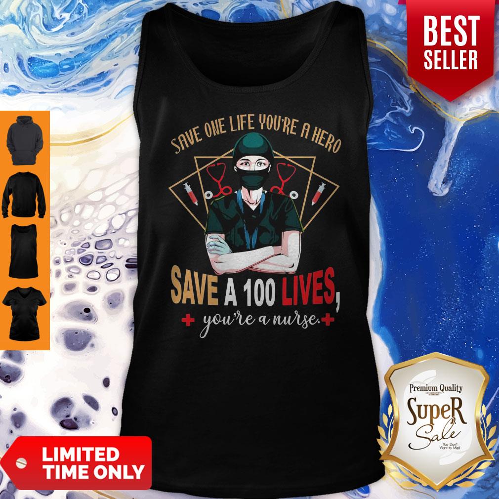 Pretty Save One Life You’re A Hero Save A 100 Lives You’re A Nurse Shirt