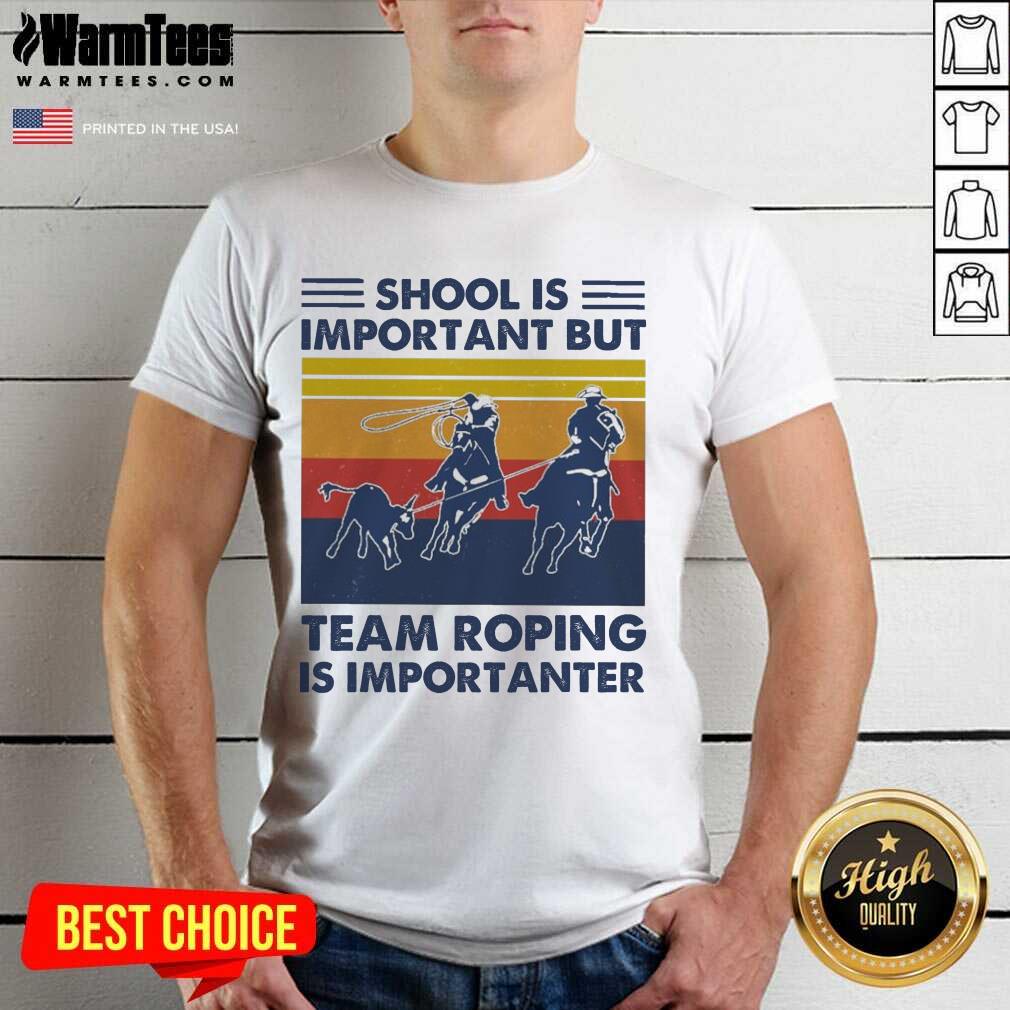 Pretty School Is Important But Team Roping Is Importanter Vintage Shirt