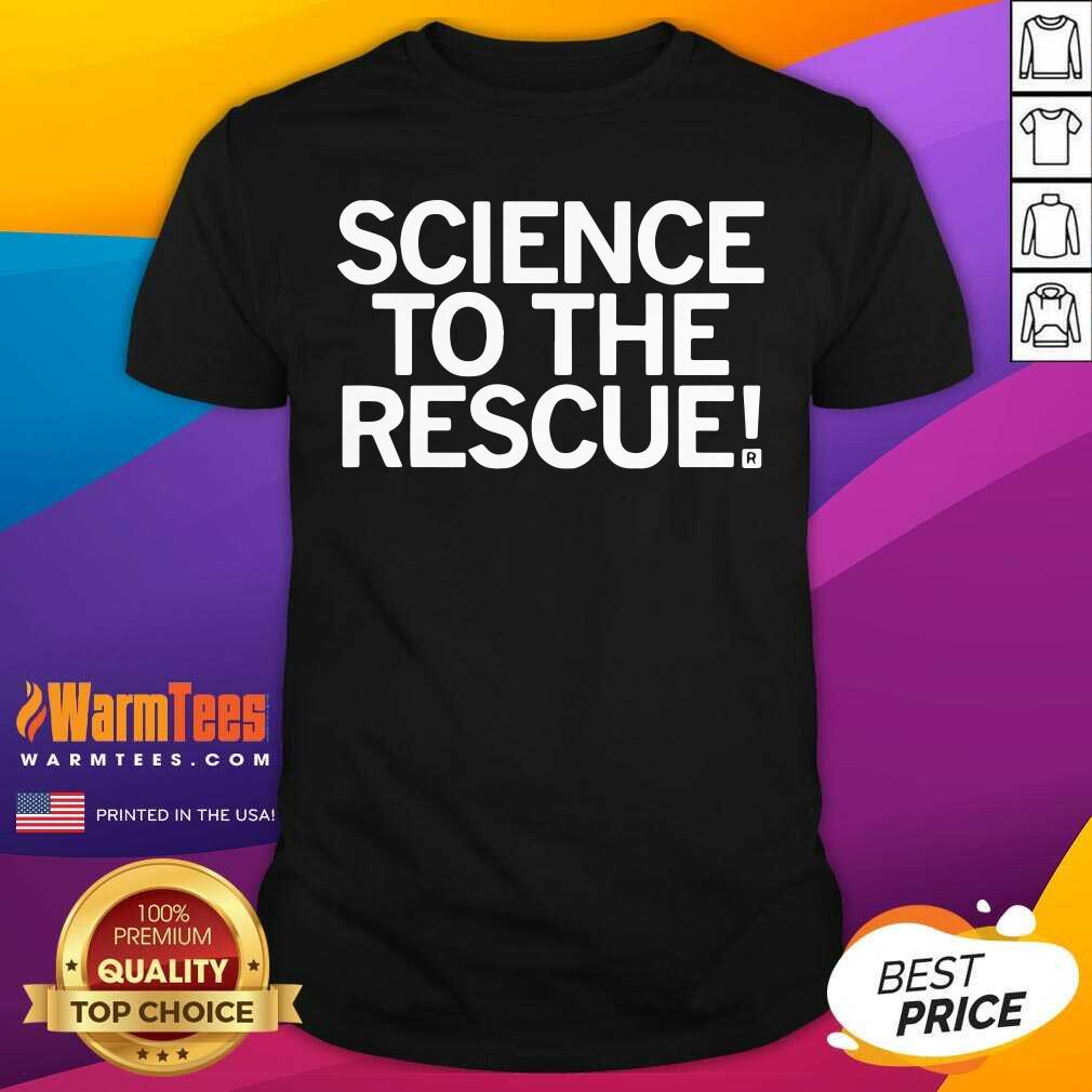 Pretty Science To The Rescue Shirt