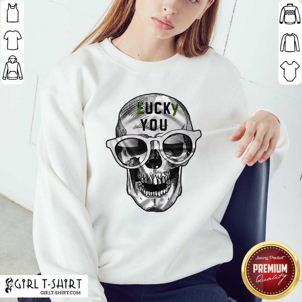 Pretty Skull Lucky You Fuck You Shirt