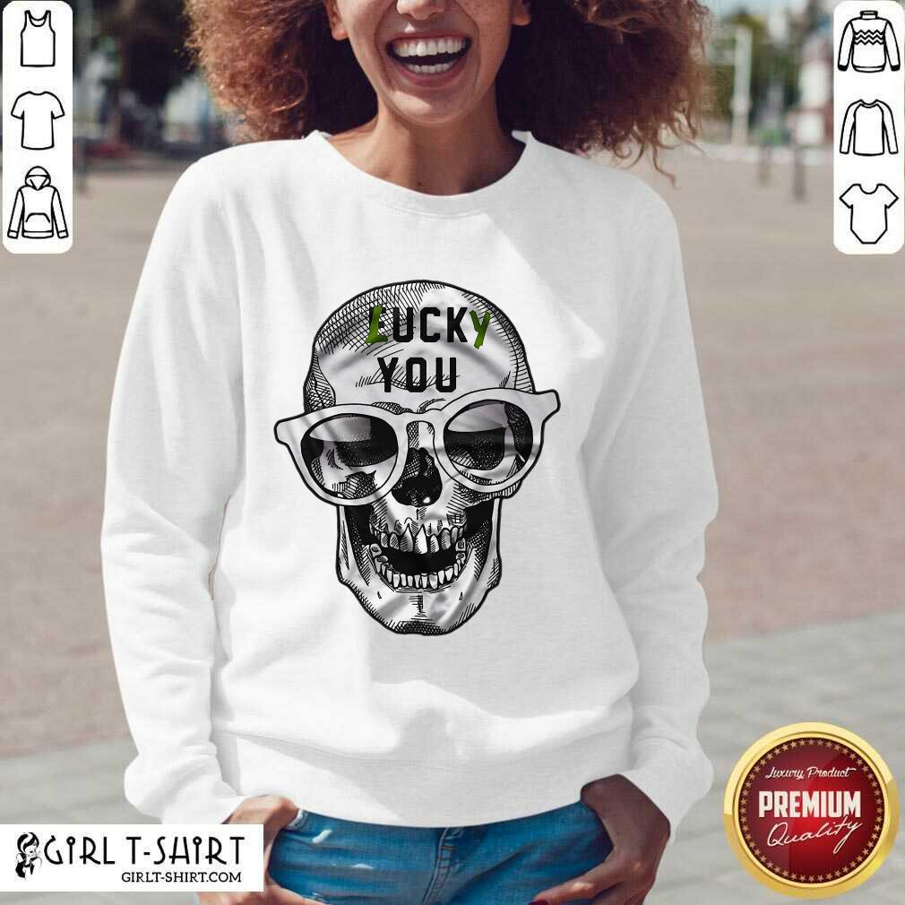 Pretty Skull Lucky You Fuck You Shirt