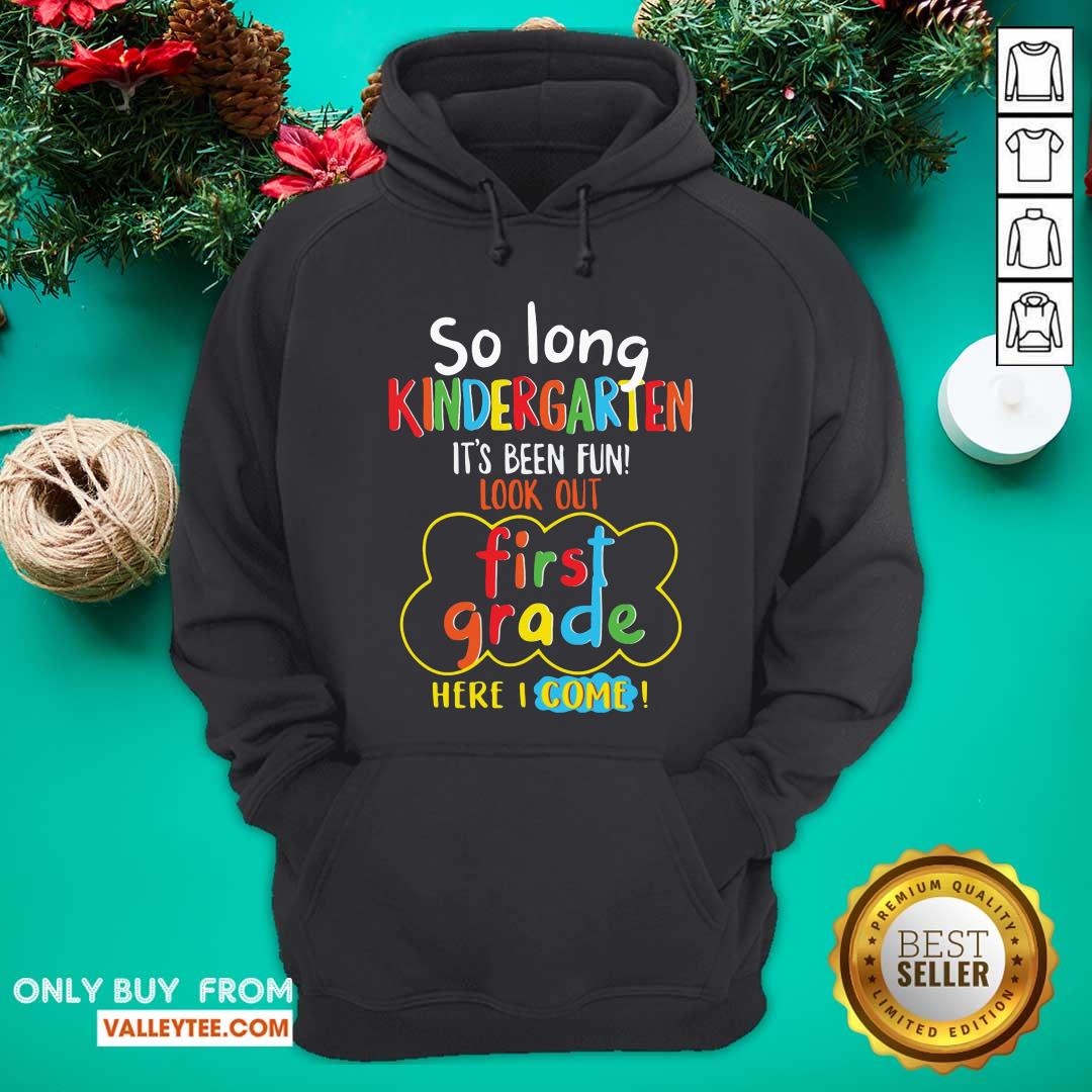 Pretty So Long Kindergarten Its Been Fun Look First Grade Here I Come Shirt