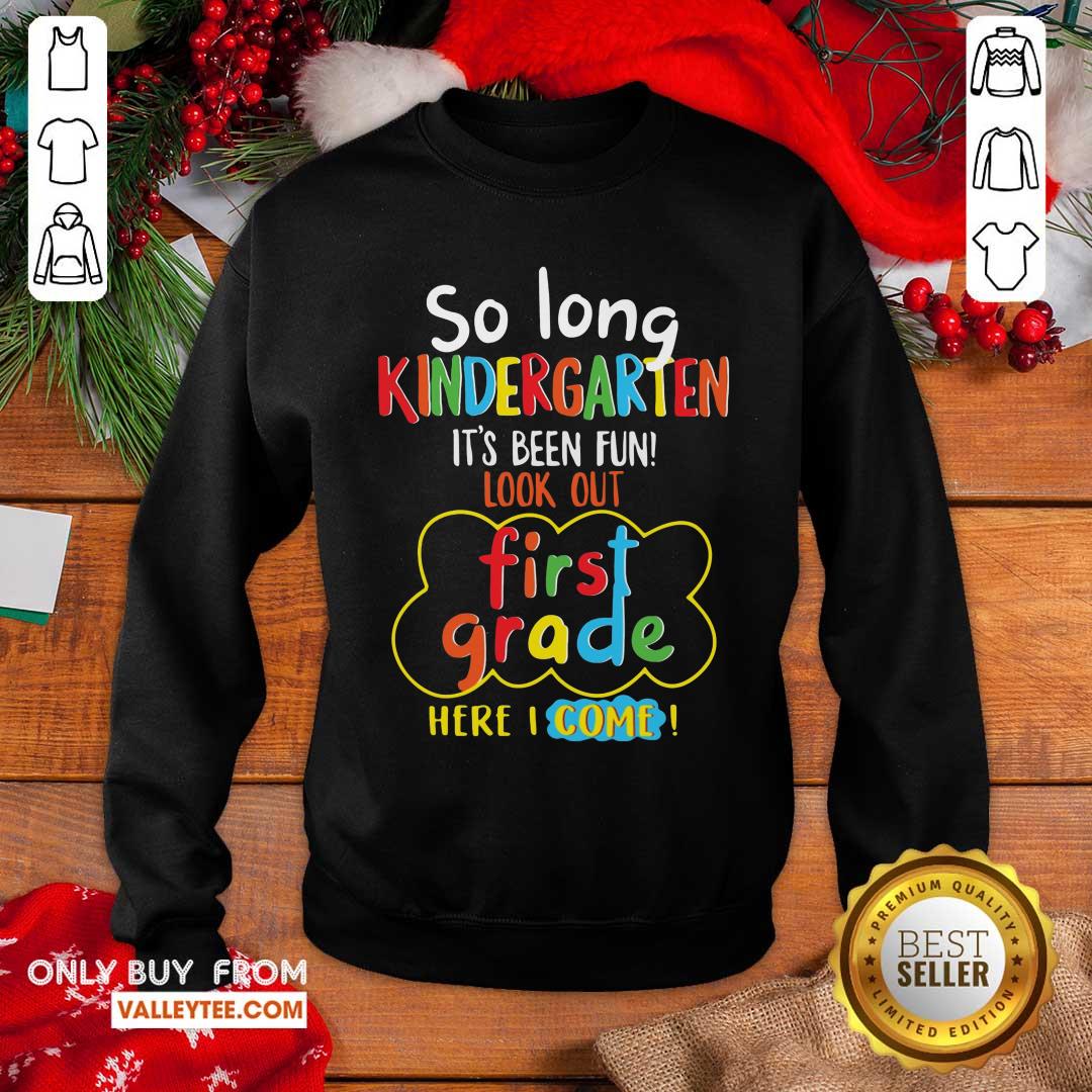Pretty So Long Kindergarten Its Been Fun Look First Grade Here I Come Shirt