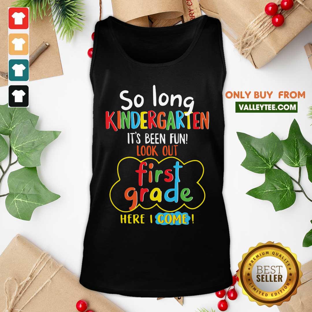 Pretty So Long Kindergarten Its Been Fun Look First Grade Here I Come Shirt