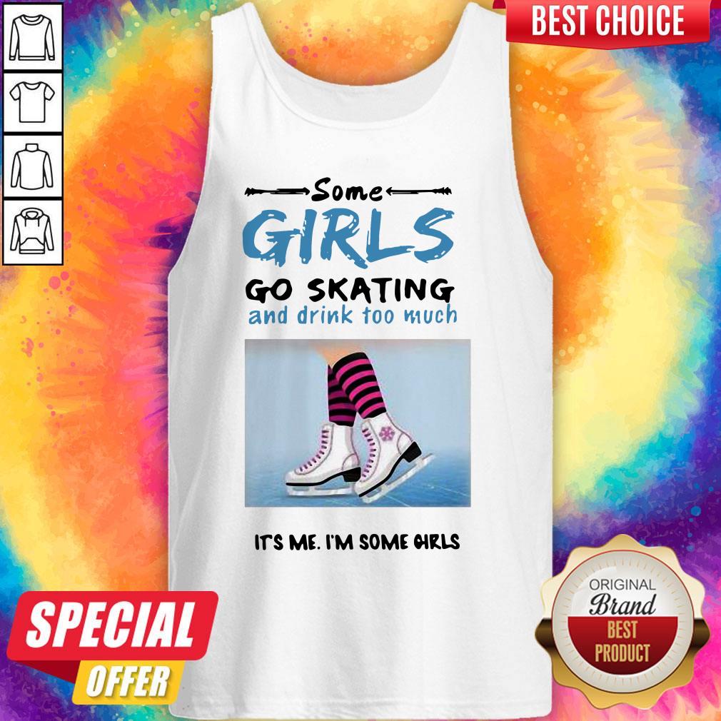 pretty-some-girls-go-skating-and-drink-too-much-its-me-im-some-girls-tank-top.jpg