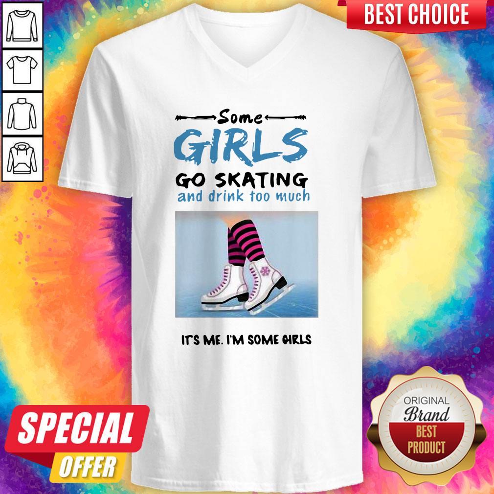 pretty-some-girls-go-skating-and-drink-too-much-its-me-im-some-girls-v-neck.jpg