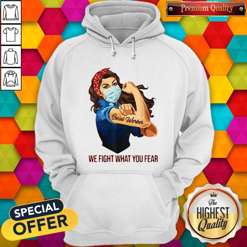 Pretty Strong Girl Social Worker We Fight What You Fear Shirt
