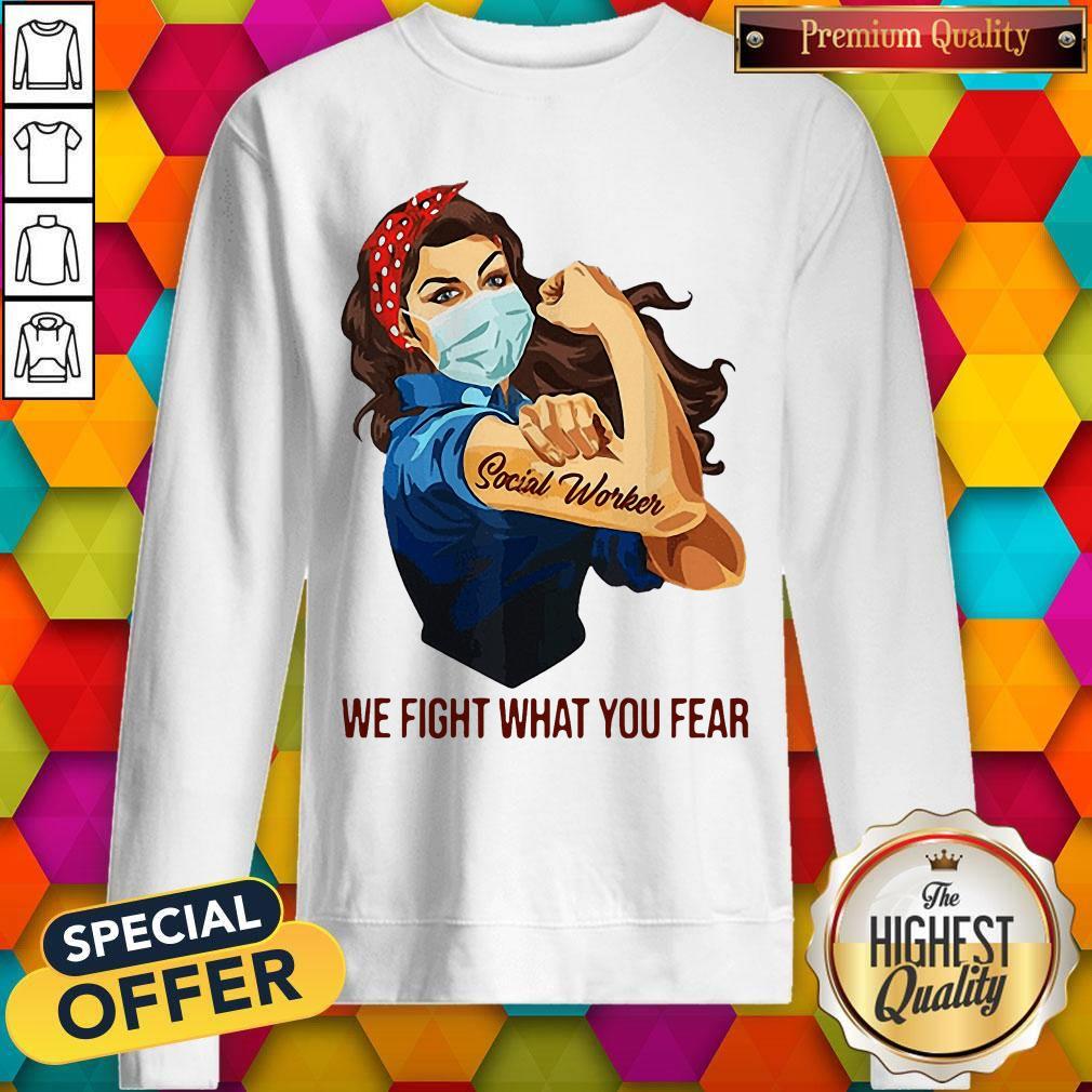 Pretty Strong Girl Social Worker We Fight What You Fear Shirt