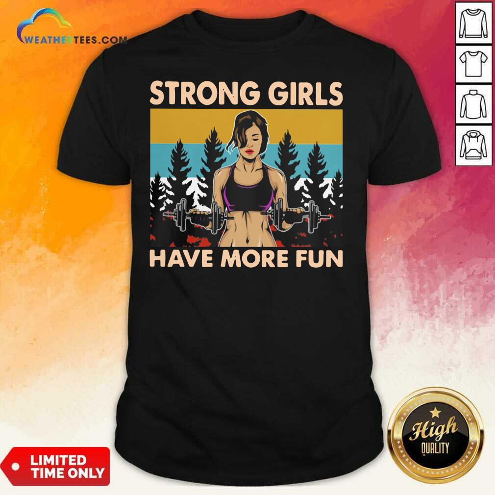 Pretty Strong Girls Have More Fun Vintage Shirt