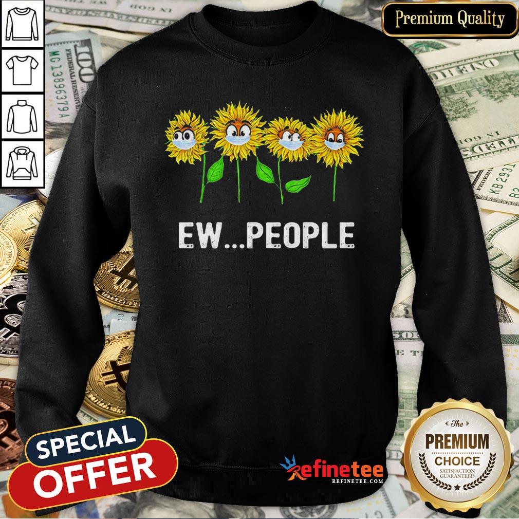 Pretty Sunflowers Ew People Covid19 Shirt