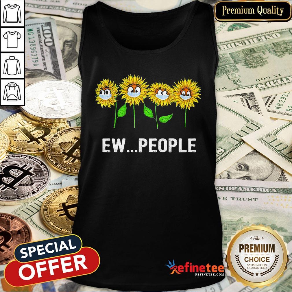 Pretty Sunflowers Ew People Covid19 Shirt