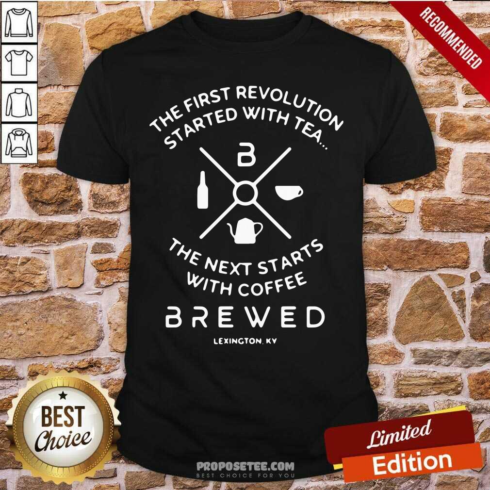 pretty-the-first-revolution-started-with-tea-the-next-starts-with-coffee-bshirt.jpg