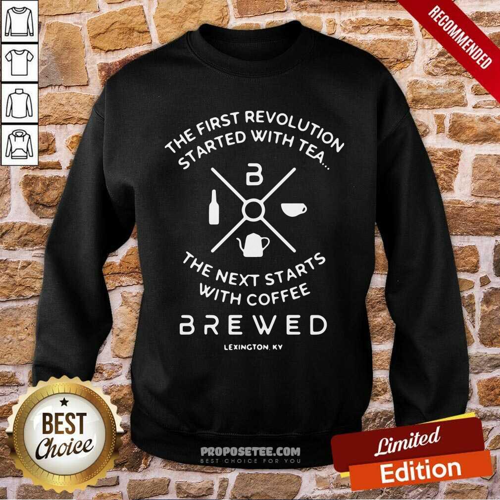 pretty-the-first-revolution-started-with-tea-the-next-starts-with-cofsweatshirt.jpg