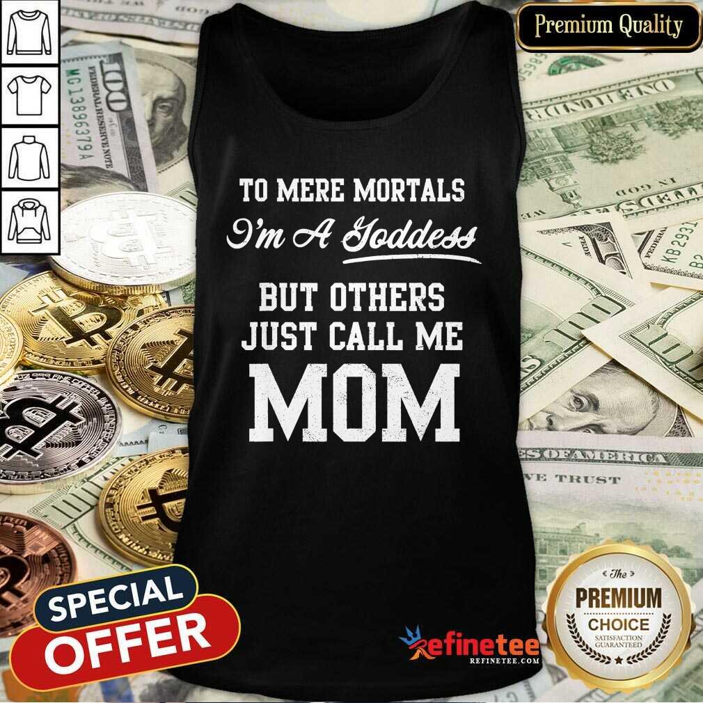 Pretty To Mere Mortals I’m A Joddess But Others Just Call Me Mom Shirt