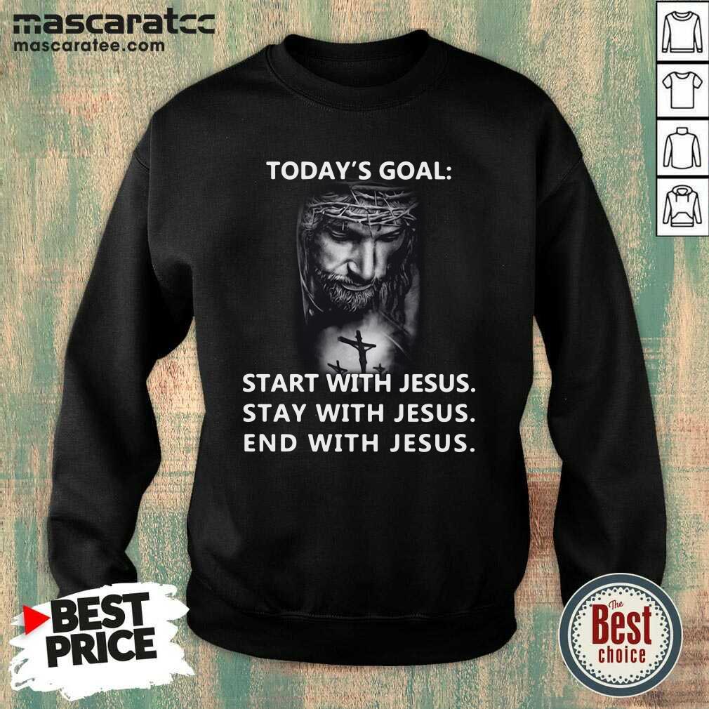pretty-todays-goal-start-with-jesus-stay-with-jesus-end-with-jesus-2021-sweatshirt.jpg